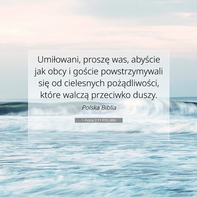 Picture 07 - 1 Piotra 2:11 POLUBG - Umiłowani, proszę was, abyście jak obcy i - Bible Verse Picture