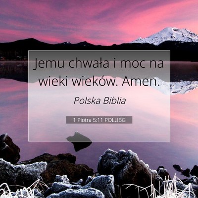 Picture 07 - 1 Piotra 5:11 POLUBG - Jemu chwała i moc na wieki wieków. - Bible Verse Picture