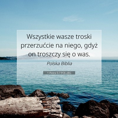 Picture 07 - 1 Piotra 5:7 POLUBG - Wszystkie wasze troski przerzućcie na niego, - Bible Verse Picture