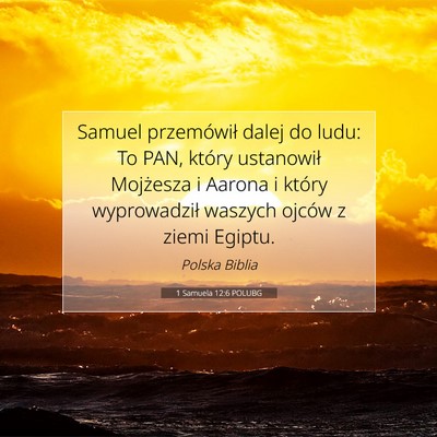 Picture 07 - 1 Samuela 12:6 POLUBG - Samuel przemówił dalej do ludu: To PAN, który - Bible Verse Picture