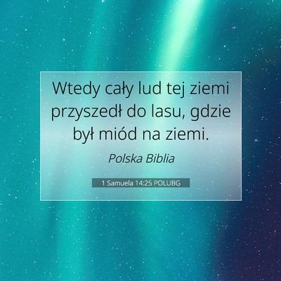 Picture 07 - 1 Samuela 14:25 POLUBG - Wtedy cały lud tej ziemi przyszedł do lasu, - Bible Verse Picture