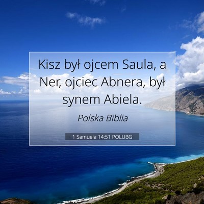 Picture 07 - 1 Samuela 14:51 POLUBG - Kisz był ojcem Saula, a Ner, ojciec Abnera, był - Bible Verse Picture