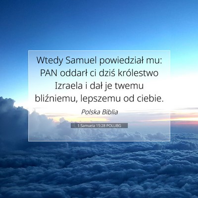 Picture 07 - 1 Samuela 15:28 POLUBG - Wtedy Samuel powiedział mu: PAN oddarł ci dziś - Bible Verse Picture