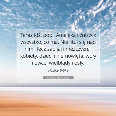 Picture 07 - 1 Samuela 15:3 POLUBG - Teraz idź, pobij Amaleka i zniszcz wszystko, co - Bible Verse Picture