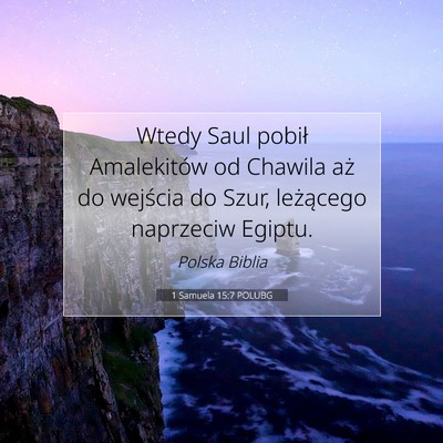 Picture 07 - 1 Samuela 15:7 POLUBG - Wtedy Saul pobił Amalekitów od Chawila aż do - Bible Verse Picture