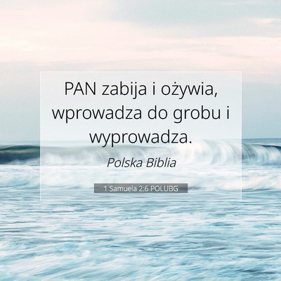 Picture 07 - 1 Samuela 2:6 POLUBG - PAN zabija i ożywia, wprowadza do grobu i - Bible Verse Picture