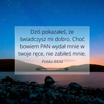 Picture 07 - 1 Samuela 24:18 POLUBG - Dziś pokazałeś, że świadczysz mi dobro. - Bible Verse Picture