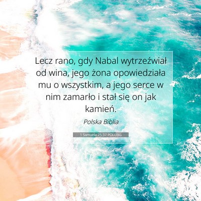 Picture 07 - 1 Samuela 25:37 POLUBG - Lecz rano, gdy Nabal wytrzeźwiał od wina, jego - Bible Verse Picture