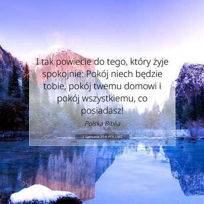 Picture 07 - 1 Samuela 25:6 POLUBG - I tak powiecie do tego, który żyje spokojnie: - Bible Verse Picture