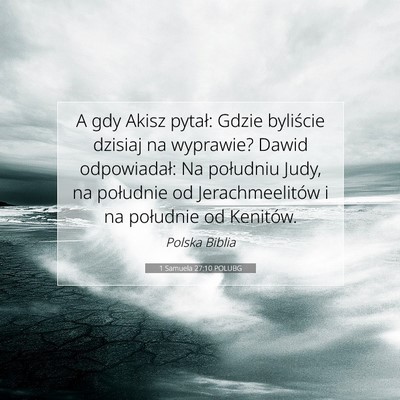 Picture 07 - 1 Samuela 27:10 POLUBG - A gdy Akisz pytał: Gdzie byliście dzisiaj na - Bible Verse Picture