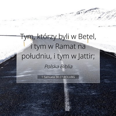 Picture 07 - 1 Samuela 30:27 POLUBG - Tym, którzy byli w Betel, i tym w Ramat na - Bible Verse Picture