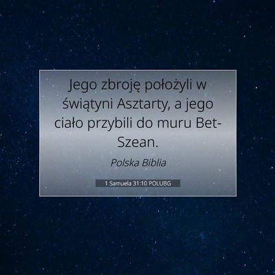 Picture 07 - 1 Samuela 31:10 POLUBG - Jego zbroję położyli w świątyni Asztarty, a - Bible Verse Picture