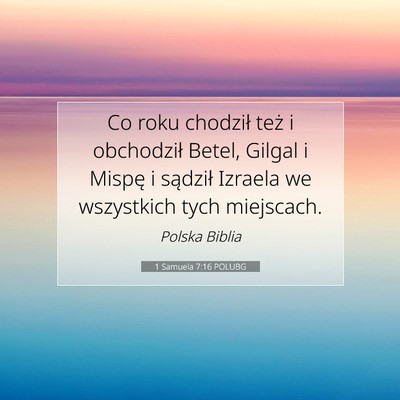 Picture 07 - 1 Samuela 7:16 POLUBG - Co roku chodził też i obchodził Betel, Gilgal - Bible Verse Picture