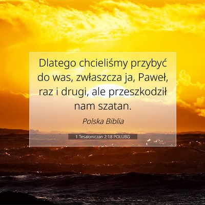 Picture 07 - 1 Tesaloniczan 2:18 POLUBG - Dlatego chcieliśmy przybyć do was, zwłaszcza - Bible Verse Picture