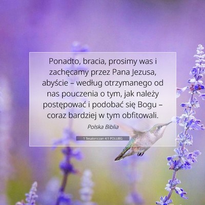 Picture 07 - 1 Tesaloniczan 4:1 POLUBG - Ponadto, bracia, prosimy was i zachęcamy przez - Bible Verse Picture