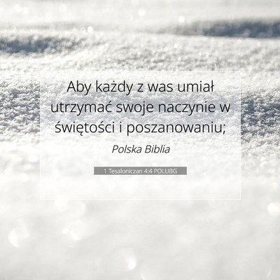 Picture 07 - 1 Tesaloniczan 4:4 POLUBG - Aby każdy z was umiał utrzymać swoje naczynie - Bible Verse Picture