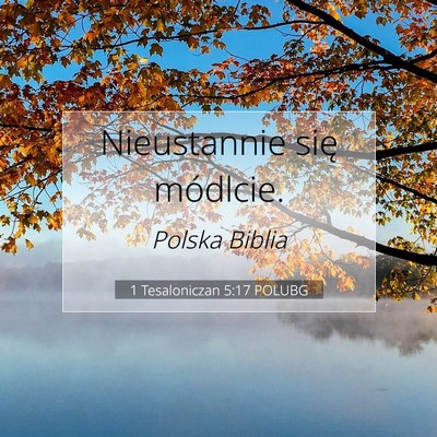 Picture 07 - 1 Tesaloniczan 5:17 POLUBG - Nieustannie się - Bible Verse Picture