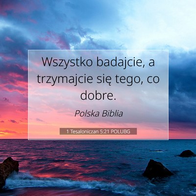 Picture 07 - 1 Tesaloniczan 5:21 POLUBG - Wszystko badajcie, a trzymajcie się tego, co - Bible Verse Picture