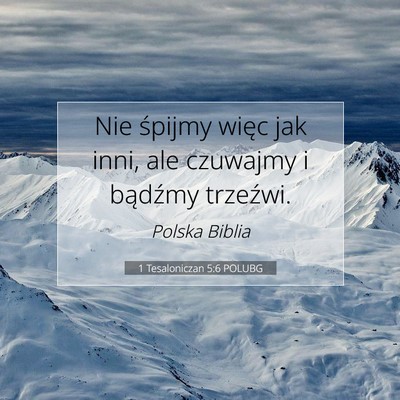 Picture 07 - 1 Tesaloniczan 5:6 POLUBG - Nie śpijmy więc jak inni, ale czuwajmy i - Bible Verse Picture