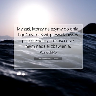 Picture 07 - 1 Tesaloniczan 5:8 POLUBG - My zaś, którzy należymy do dnia, bądźmy - Bible Verse Picture