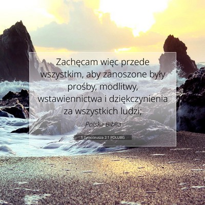 Picture 07 - 1 Tymoteusza 2:1 POLUBG - Zachęcam więc przede wszystkim, aby zanoszone - Bible Verse Picture
