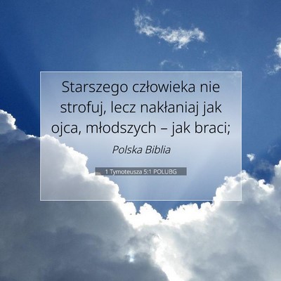 Picture 07 - 1 Tymoteusza 5:1 POLUBG - Starszego człowieka nie strofuj, lecz nakłaniaj - Bible Verse Picture