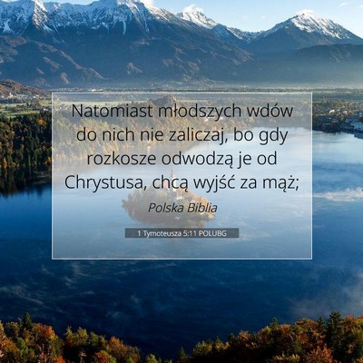 Picture 07 - 1 Tymoteusza 5:11 POLUBG - Natomiast młodszych wdów do nich nie zaliczaj, - Bible Verse Picture