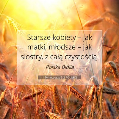 Picture 07 - 1 Tymoteusza 5:2 POLUBG - Starsze kobiety – jak matki, młodsze – jak - Bible Verse Picture