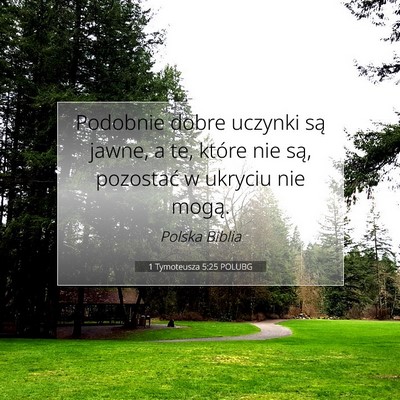 Picture 07 - 1 Tymoteusza 5:25 POLUBG - Podobnie dobre uczynki są jawne, a te, które - Bible Verse Picture