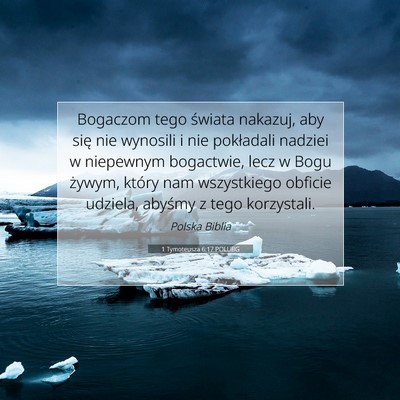 Picture 07 - 1 Tymoteusza 6:17 POLUBG - Bogaczom tego świata nakazuj, aby się nie - Bible Verse Picture