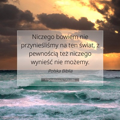 Picture 07 - 1 Tymoteusza 6:7 POLUBG - Niczego bowiem nie przynieśliśmy na ten świat, - Bible Verse Picture