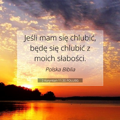 Picture 07 - 2 Koryntian 11:30 POLUBG - Jeśli mam się chlubić, będę się chlubić z - Bible Verse Picture