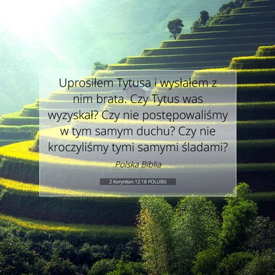 Picture 07 - 2 Koryntian 12:18 POLUBG - Uprosiłem Tytusa i wysłałem z nim brata. Czy - Bible Verse Picture