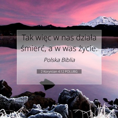 Picture 07 - 2 Koryntian 4:12 POLUBG - Tak więc w nas działa śmierć, a w was - Bible Verse Picture