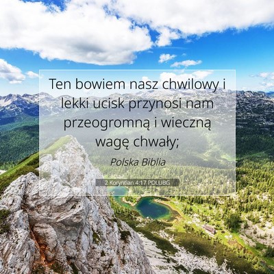 Picture 07 - 2 Koryntian 4:17 POLUBG - Ten bowiem nasz chwilowy i lekki ucisk przynosi - Bible Verse Picture