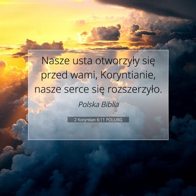 Picture 07 - 2 Koryntian 6:11 POLUBG - Nasze usta otworzyły się przed wami, - Bible Verse Picture