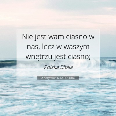 Picture 07 - 2 Koryntian 6:12 POLUBG - Nie jest wam ciasno w nas, lecz w waszym wnętrzu - Bible Verse Picture