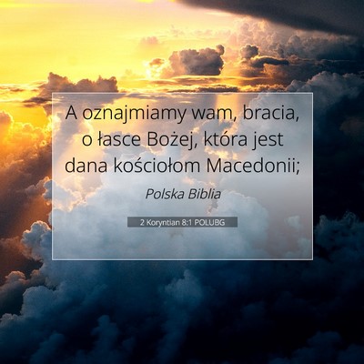 Picture 07 - 2 Koryntian 8:1 POLUBG - A oznajmiamy wam, bracia, o łasce Bożej, która - Bible Verse Picture
