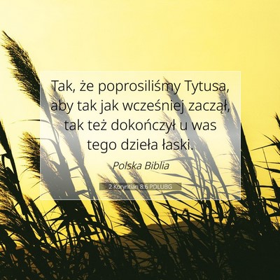 Picture 07 - 2 Koryntian 8:6 POLUBG - Tak, że poprosiliśmy Tytusa, aby tak jak - Bible Verse Picture