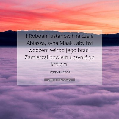 Picture 07 - 2 Kronik 11:22 POLUBG - I Roboam ustanowił na czele Abiasza, syna Maaki, - Bible Verse Picture
