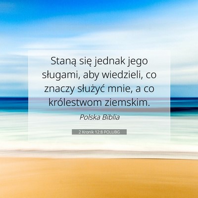 Picture 07 - 2 Kronik 12:8 POLUBG - Staną się jednak jego sługami, aby wiedzieli, - Bible Verse Picture
