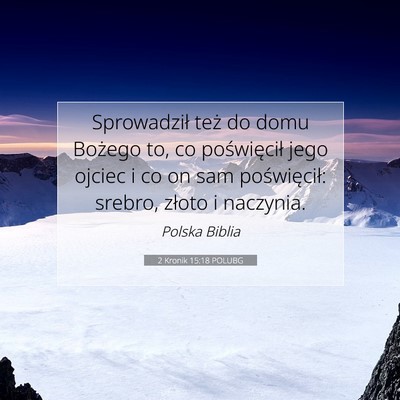 Picture 07 - 2 Kronik 15:18 POLUBG - Sprowadził też do domu Bożego to, co - Bible Verse Picture