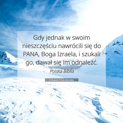 Picture 07 - 2 Kronik 15:4 POLUBG - Gdy jednak w swoim nieszczęściu nawrócili się - Bible Verse Picture