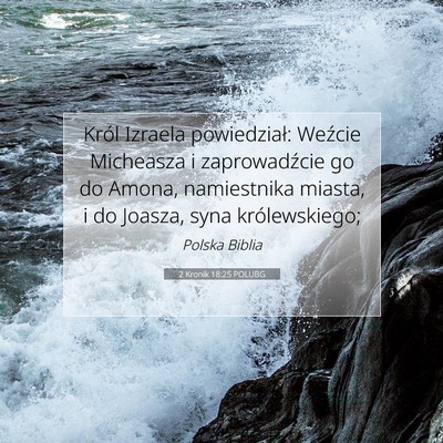 Picture 07 - 2 Kronik 18:25 POLUBG - Król Izraela powiedział: Weźcie Micheasza i - Bible Verse Picture