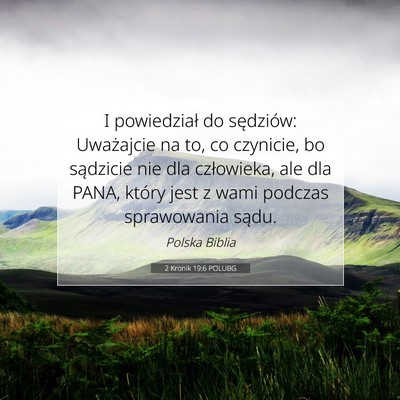 Picture 07 - 2 Kronik 19:6 POLUBG - I powiedział do sędziów: Uważajcie na to, co - Bible Verse Picture