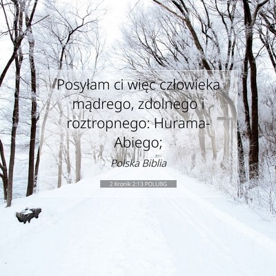 Picture 07 - 2 Kronik 2:13 POLUBG - Posyłam ci więc człowieka mądrego, zdolnego i - Bible Verse Picture