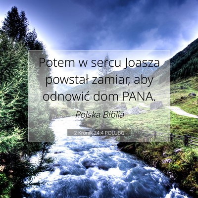 Picture 07 - 2 Kronik 24:4 POLUBG - Potem w sercu Joasza powstał zamiar, aby - Bible Verse Picture