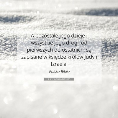 Picture 07 - 2 Kronik 28:26 POLUBG - A pozostałe jego dzieje i wszystkie jego drogi, - Bible Verse Picture