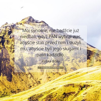 Picture 07 - 2 Kronik 29:11 POLUBG - Moi synowie, nie bądźcie już niedbali, gdyż - Bible Verse Picture