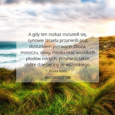 Picture 07 - 2 Kronik 31:5 POLUBG - A gdy ten rozkaz rozszedł się, synowie Izraela - Bible Verse Picture